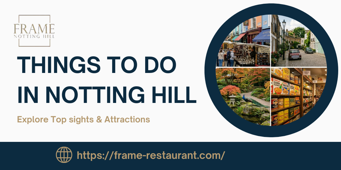 Things to Do in Notting Hill, London | Visitor Guide 