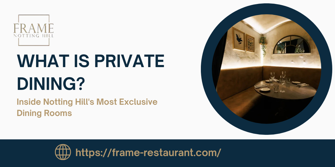 What Is Private Dining? Inside Notting Hill’s Most Exclusive Dining Rooms