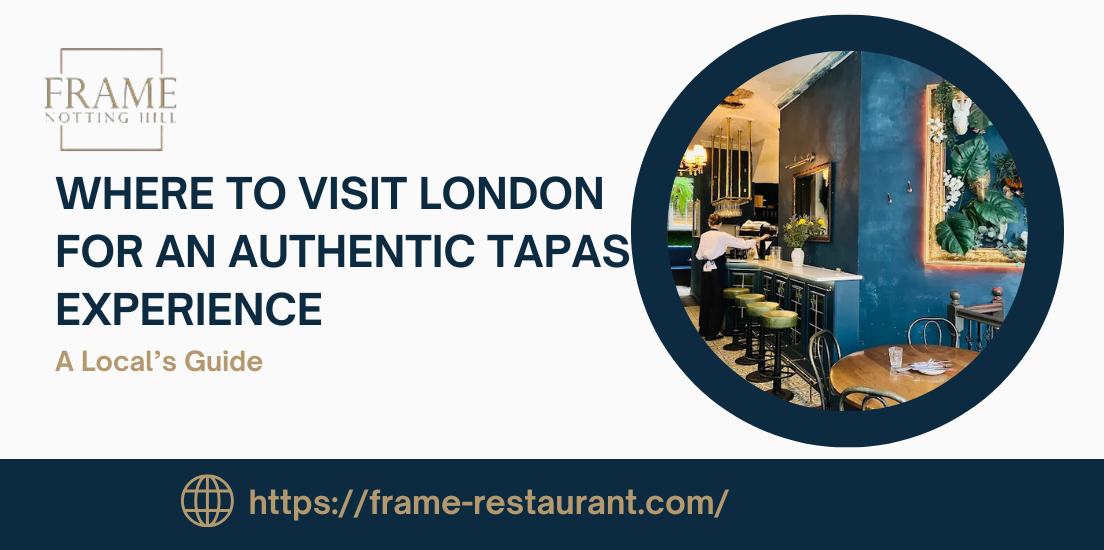 Where to Visit London for an Authentic Tapas Experience | A Local’s Guide 