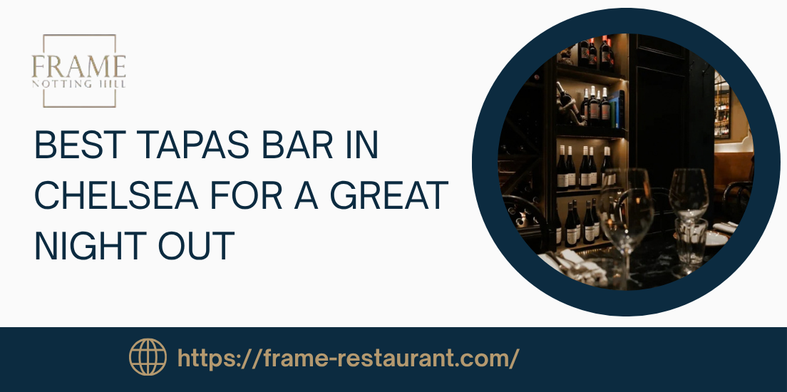 What is the Best Tapas Bar in Chelsea for a Great Night Out, Every Time