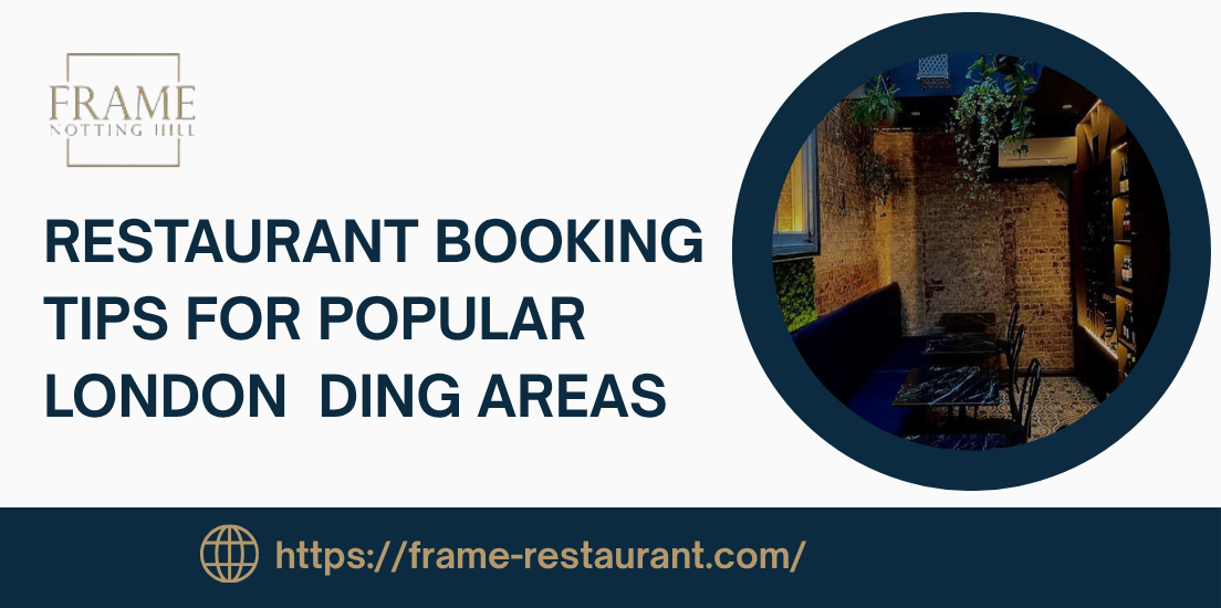 Restaurant Booking Tips for Popular London Dining Areas